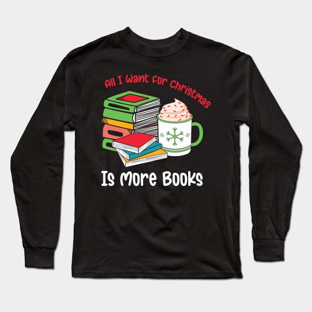 All I want for Christmas is more books Long Sleeve T-Shirt by MZeeDesigns